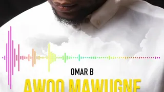 OMAR B - AWOO MAWUGNE (Audio Officiel)