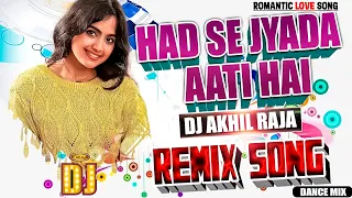 DJ #REMIX | HAD SE JYADA AATI HAI MUJHKO TERI YAAD | FULL #BASS MIX | HINDI 💕LOVE SONG | DJ AKHIL