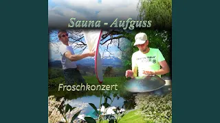 Sauna Aufguss / Froschkonzert