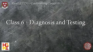 HarvardX: Confronting COVID-19 - Class 6: Diagnosis and Testing