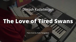 The Love of Tired Swans - Dimash Kudaibergen | Piano Cover by Andre Panggabean