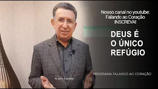 DEUS É O ÚNICO REFÚGIO | Programa Falando ao Coração | Pr Gentil R.Oliveira.