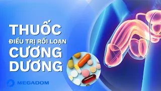 Thuốc Trị Rối Loạn Cương Dương | Chữa RLCD Uống Thuốc Gì?