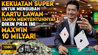 Kekuatan Super Mengatasi Lawan Judi Dengan Skill Mengubah Kartu, Pria Ini Maxwin 10 Milyar! - Alur