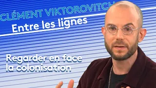 Clément Viktorovitch : regarder en face la colonisation