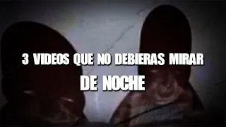 3 videos que no DEBIERAS MIRAR DE NOCHE