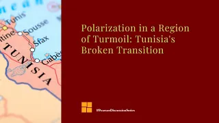 Polarization in a Region of Turmoil: Tunisia's Broken Transition