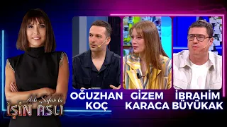 Aslı Şafak'la İşin Aslı - Gizem Karaca & Oğuzhan Koç & İbrahim Büyükak | 17 Nisan 2023