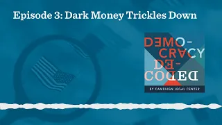 Democracy Decoded, Season 1, Episode 3: Dark Money Trickles Down