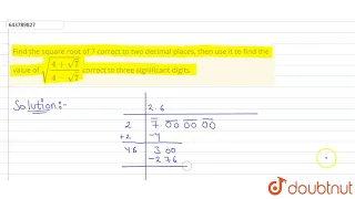 Find the square root of 7 correct to two decimal places, then use it to find the value of sqrt((...