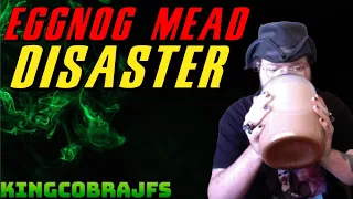 Eggnog Mead Disaster with KingCobraJFS
