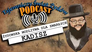 Kadisz żydowska modlitwa dla zmarłych - Tajemniczy Świat Żydów Podcast