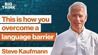 This is how you overcome a language barrier | Steve Kaufmann | Big Think