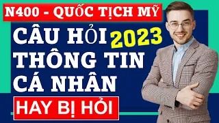 💥N400 - Tổng hợp CÂU HỎI THÔNG TIN CÁ NHÂN thực tế HAY BỊ HỎI cho Thi Quốc Tịch Mỹ 2023