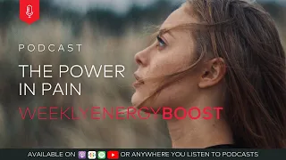 The Power in Pain | Weekly Energy Boost