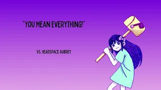 "You Mean Everything!" Omori - Vs. Headspace Aubrey