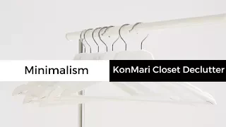 How to Declutter Your Closet Using the KonMari Method | Minimalism