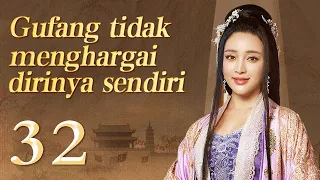 【INDO】Gufang tidak menghargai dirinya sendiri 32丨Drama Romantis Seni Bela Diri Zaman Dulu