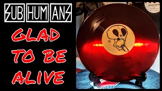 SUBHUMANS ~ Glad To Be Alive