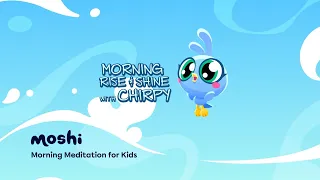 Morning Guided Meditations for Kids – Morning Rise & Shine with Chirpy | Moshi Kids