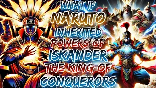 What If Naruto Inherited The Powers Of Iskander The King Of Conquerors