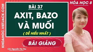 Axit - bazo - muối - Bài 37 - Hóa học 8 - Cô Nguyễn Thị Thu (DỄ HIỂU NHẤT)