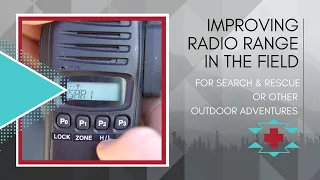 How to improve handheld radio range in SAR and outdoor adventures!