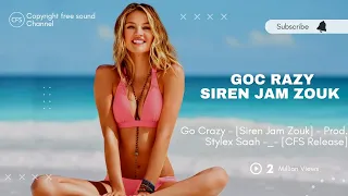 Go Crazy - [Siren Jam Zouk] - Prod. Stylex Saah -_- [CFS Release]