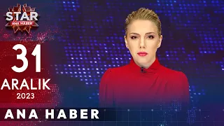 Star Ana Haber | 31 Aralık 2023 Pazar