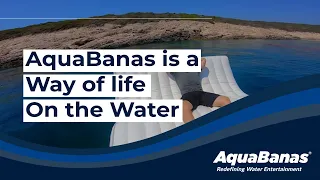 AQUABANAS IS A WAY OF LIFE ON THE WATER!