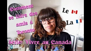 Comment Se Faire Des Amis à Toronto ? - VIVRE AU CANADA EP 10
