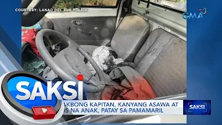 Tumatakbong kapitan, kanyang asawa at 7-anyos na anak, patay sa pamamaril | Saksi