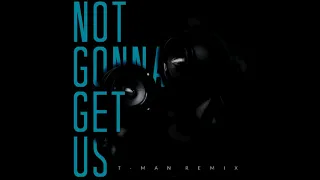 Not gonna get us - t.A.T.u vs. T-Man Remix