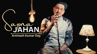 Sapna Jahan | cover by Animesh Kumar Dey | Sing Dil Se | Brothers | Akshay Kumar