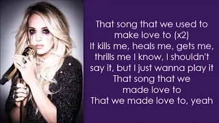 Carrie Underwood ~ That Song That We Used To Make Love To (Lyrics)