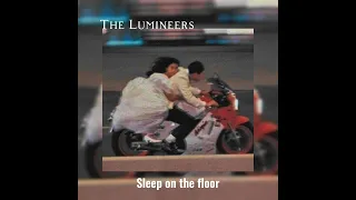 The Lumineers - Sleep on the floor sped up