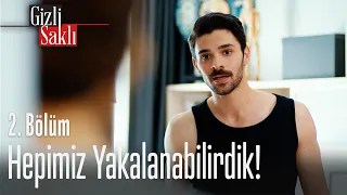 Hepimiz yakalanabilirdik! - Gizli Saklı 2. Bölüm