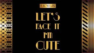 Let's Face It I'm Cute by 11 Acorn Lane