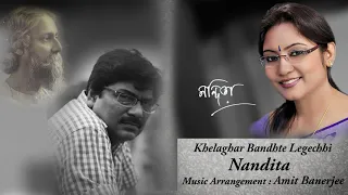Khelaghar Bandhte Legechhi | Nandita | Amit Banerjee