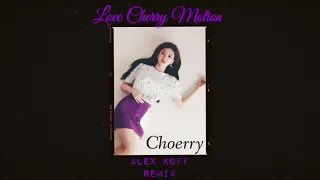 Choerry - Love Cherry Motion (Alex Koff Remix)