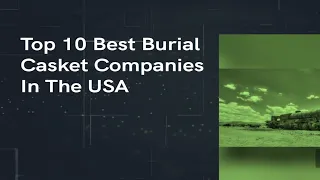 Top 10 Best Burial Casket Companies In The USA