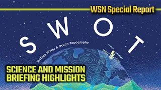 NASA' SWOT Surface Water Ocean Topography Satellite: Highlights of Science and Mission Briefings