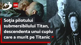 Soţia pilotului submersibilului Titan, descendenta unui cuplu care a murit pe Titanic