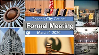 Phoenix City Council Formal Meeting, March 4, 2020