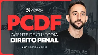 Concurso PCDF Agente de Custódia: Direito Penal com Prof. Rodrigo Gomes