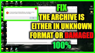 Fix The Archive Is Either In Unknown Format or Damaged without any error. 100% fix WIndows 7/8/10/11