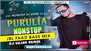 1st Purulia Nonstop(Jbl Faad Bass Mix)Dj Sujan Remix#Nonstop Dj Songs#Purulia Dj Songs