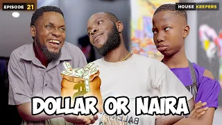 Dollar or Naira - Episode 21 ( House  Keeper Series)