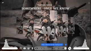 SOMEWHERE ONLY WE KNOW -TVT REMIX || NHẠC HOT TIKTOK HIỆN NAY