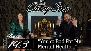 The Casey Crew Podcast Episode 193: You’re Bad For My Mental Health...